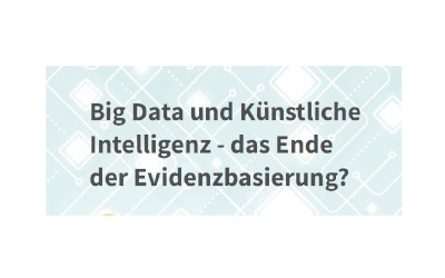 Big Data und Künstliche Intelligenz - das Ende der Evidenzbasierung?