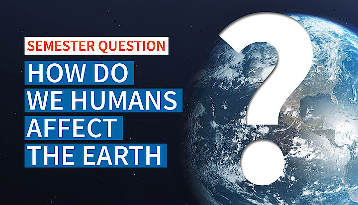 Teaser for the UNIVIE semester question 'How do we humans affect the Earth?'